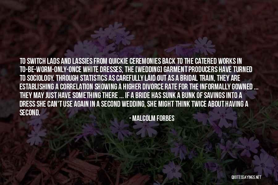 White Wedding Dress Quotes By Malcolm Forbes