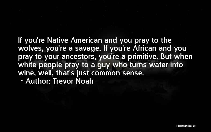 White Wolves Quotes By Trevor Noah