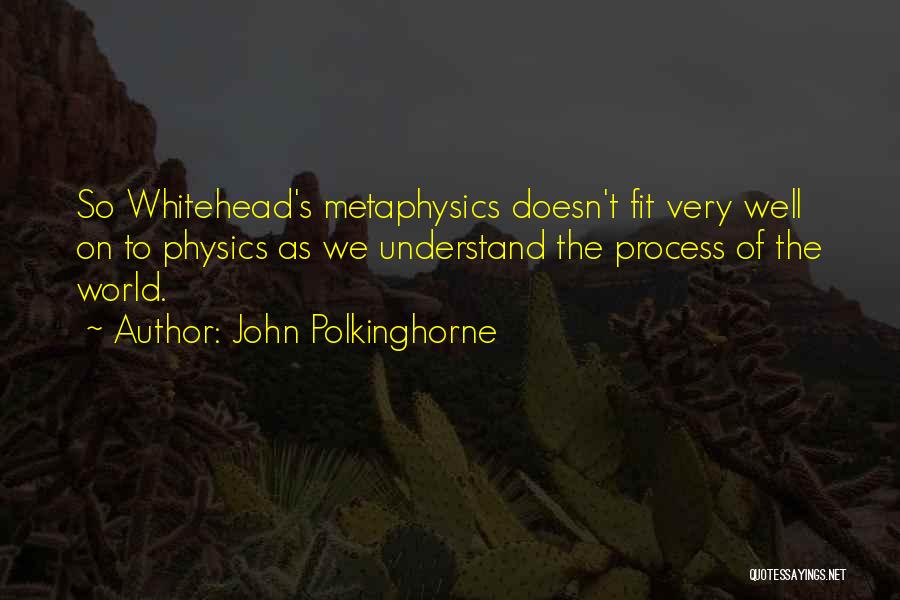 Whitehead Process Quotes By John Polkinghorne