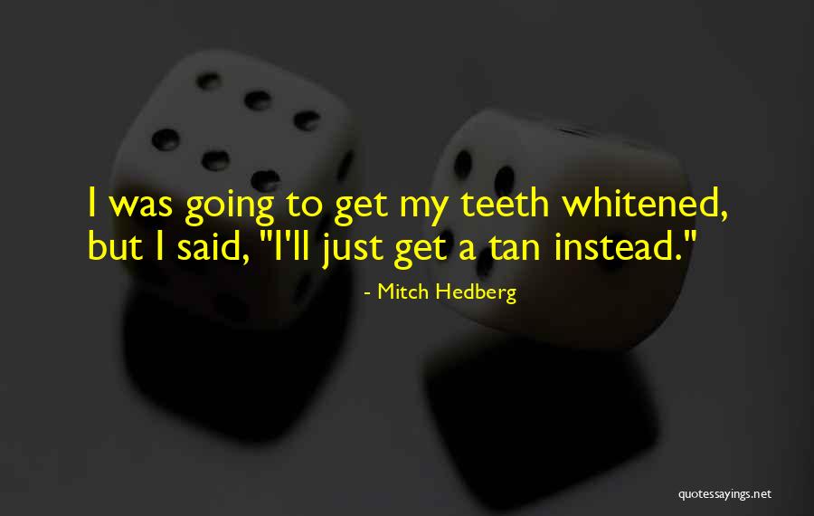 Whitened Teeth Quotes By Mitch Hedberg Whitened Teeth Quotes By Mitch Hedberg