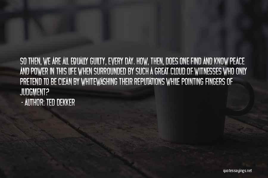 Whitewashing Quotes By Ted Dekker