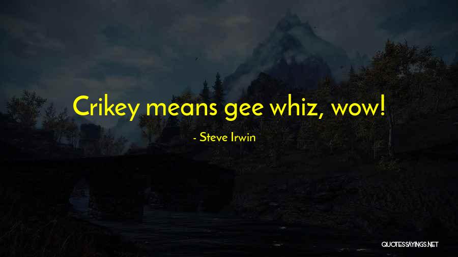 Whiz Quotes By Steve Irwin Whiz Quotes By Steve Irwin