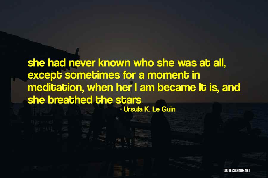 Who Am I Meditation Quotes By Ursula K. Le Guin Who Am I Meditation Quotes By Ursula K. Le Guin
