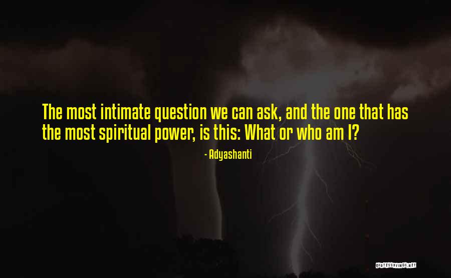 Who Am I Quotes By Adyashanti Who Am I Quotes By Adyashanti