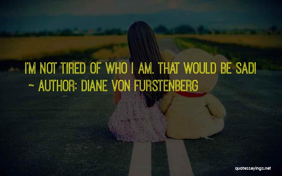 Who Am I Sad Quotes By Diane Von Furstenberg