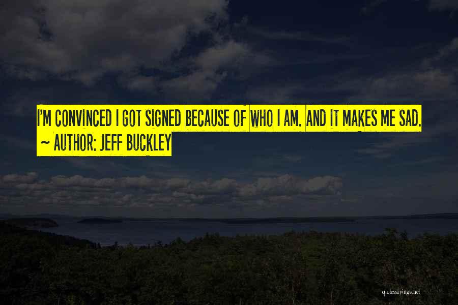 Who Am I Sad Quotes By Jeff Buckley