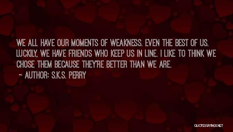 Who Are Best Friends Quotes By S.K.S. Perry