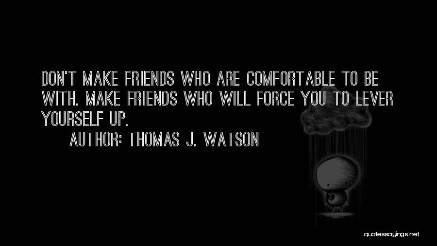 Who Are Friends Quotes By Thomas J. Watson