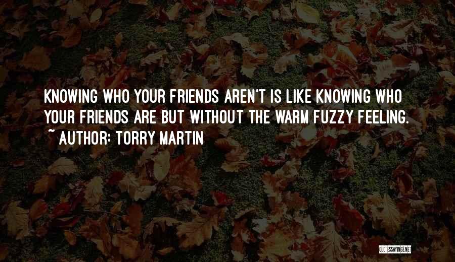 Who Are Friends Quotes By Torry Martin