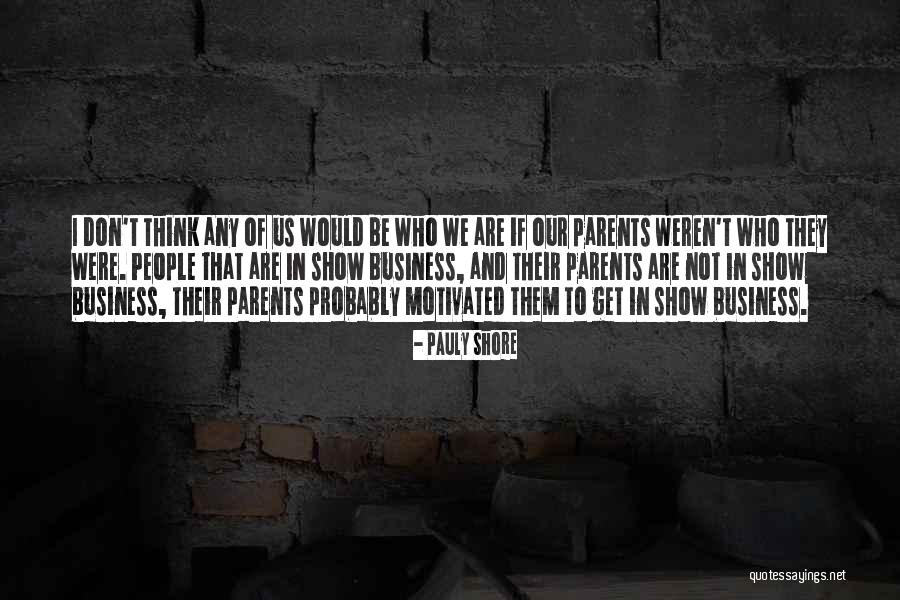 Who Are Parents Quotes By Pauly Shore Who Are Parents Quotes By Pauly Shore