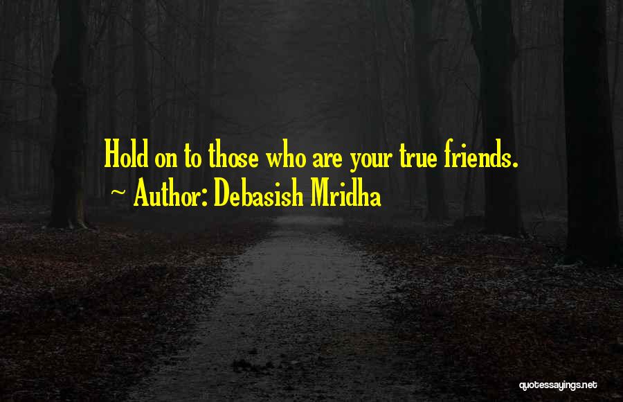 Who Are True Friends Quotes By Debasish Mridha
