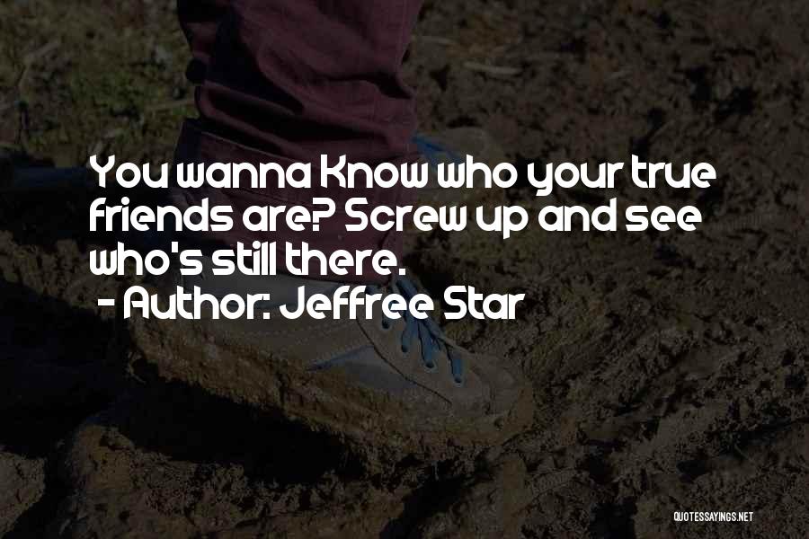 Who Are True Friends Quotes By Jeffree Star