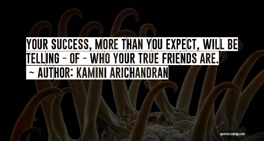 Who Are True Friends Quotes By Kamini Arichandran