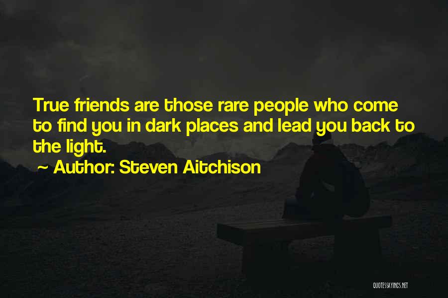 Who Are True Friends Quotes By Steven Aitchison
