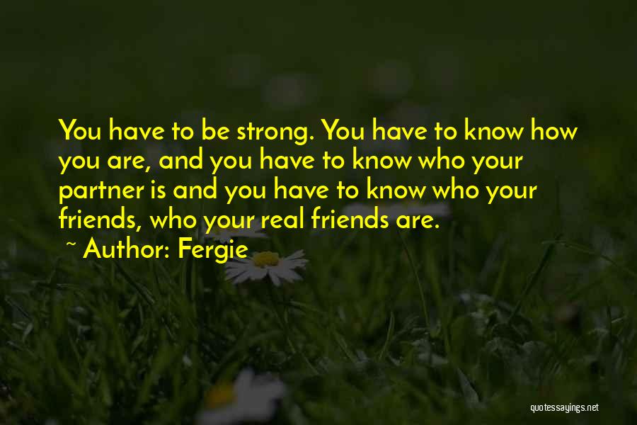 Who Are Your Real Friends Quotes By Fergie