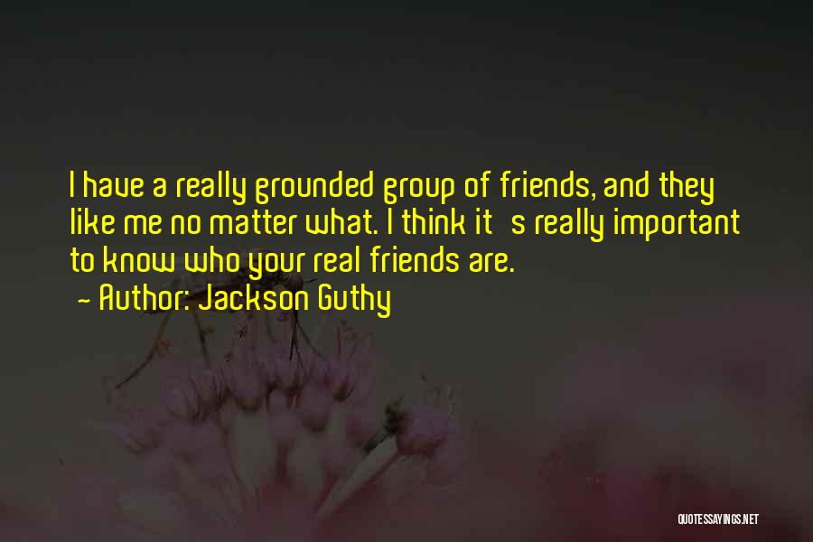 Who Are Your Real Friends Quotes By Jackson Guthy