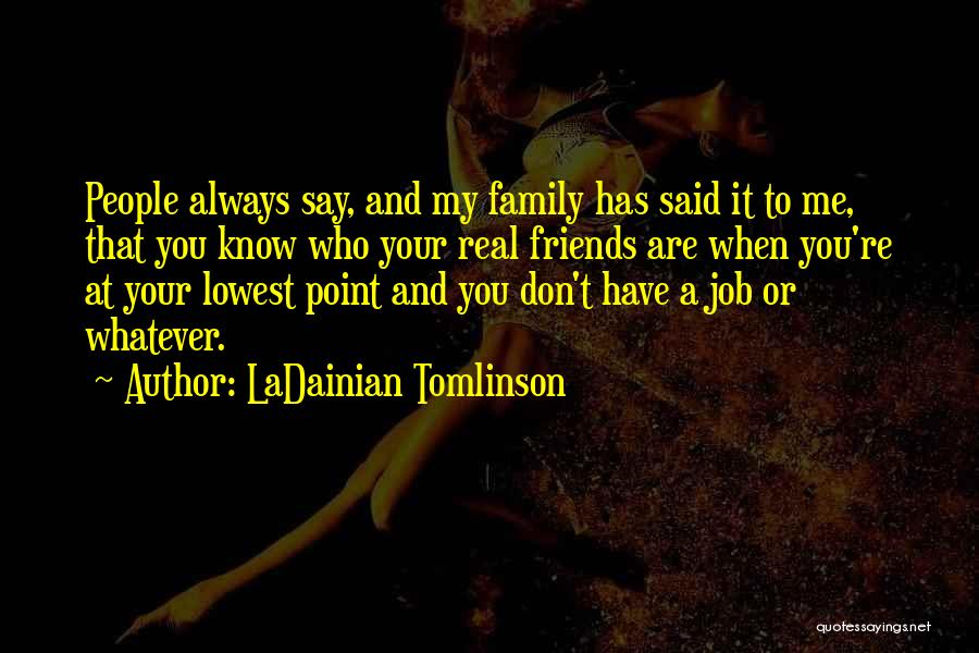 Who Are Your Real Friends Quotes By LaDainian Tomlinson