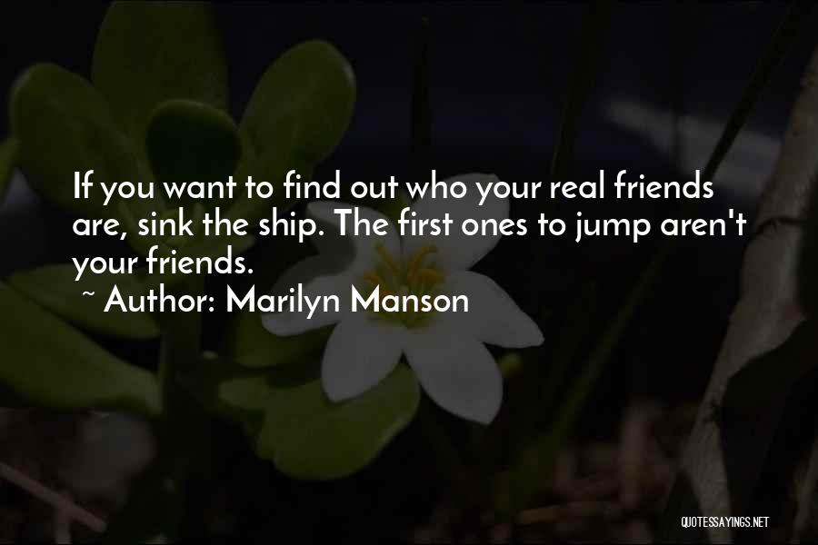 Who Are Your Real Friends Quotes By Marilyn Manson