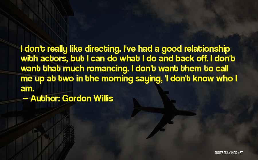 Who Can I Call Quotes By Gordon Willis