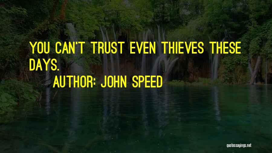 Who Can You Trust These Days Quotes By John Speed