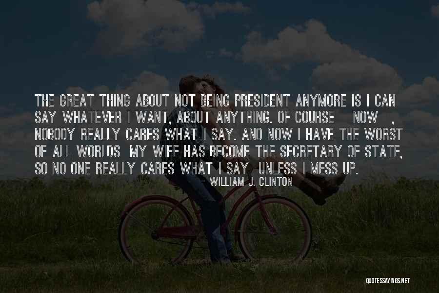 Who Cares Anymore Quotes By William J. Clinton