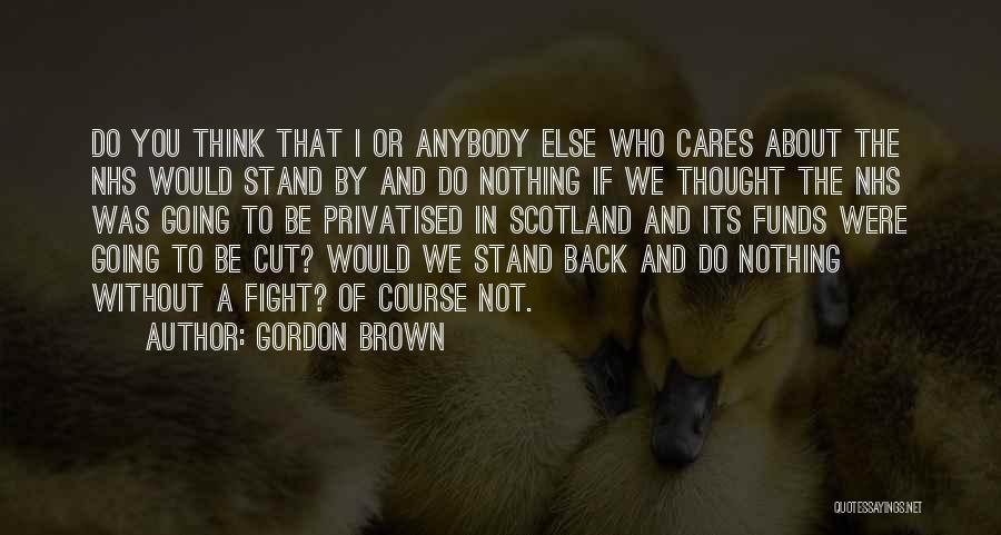 Who Cares Quotes By Gordon Brown