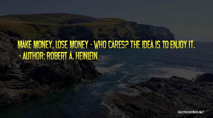 Who Cares Quotes By Robert A. Heinlein