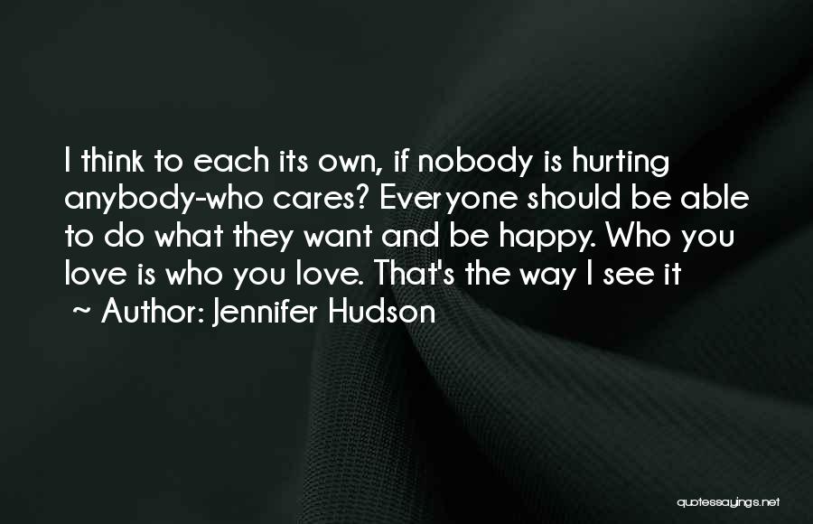 Who Cares When I Am Hurt Quotes By Jennifer Hudson