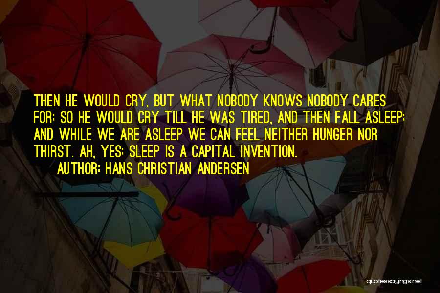 Who Cares When I Cry Quotes By Hans Christian Andersen