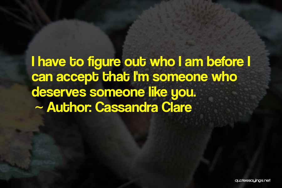 Who Deserves You Quotes By Cassandra Clare