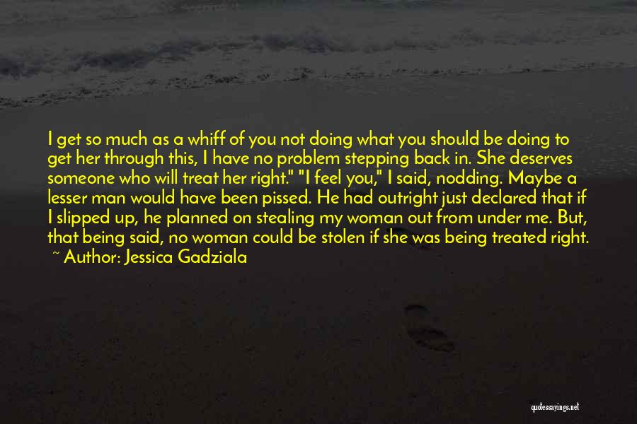 Who Deserves You Quotes By Jessica Gadziala