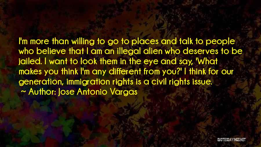 Who Deserves You Quotes By Jose Antonio Vargas