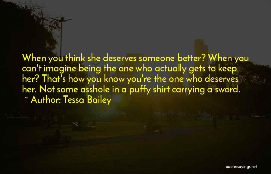 Who Deserves You Quotes By Tessa Bailey