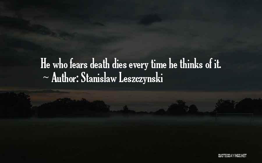 Who Fears Death Quotes By Stanislaw Leszczynski
