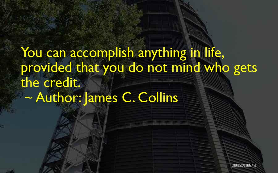 Who Gets The Credit Quotes By James C. Collins