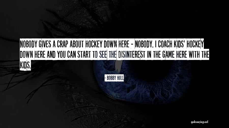 Who Gives A Crap Quotes By Bobby Hull Who Gives A Crap Quotes By Bobby Hull