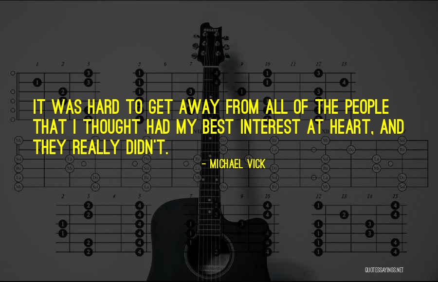 Who Has My Best Interest At Heart Quotes By Michael Vick Who Has My Best Interest At Heart Quotes By Michael Vick