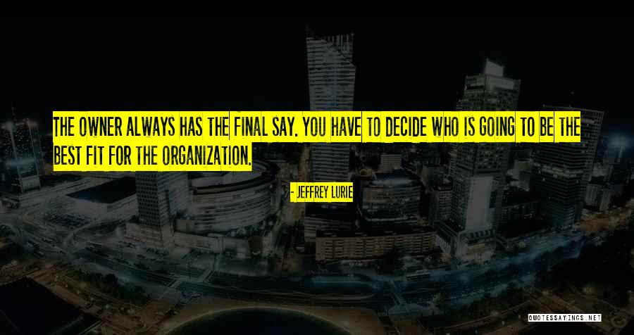 Who Has The Final Say Quotes By Jeffrey Lurie Who Has The Final Say Quotes By Jeffrey Lurie