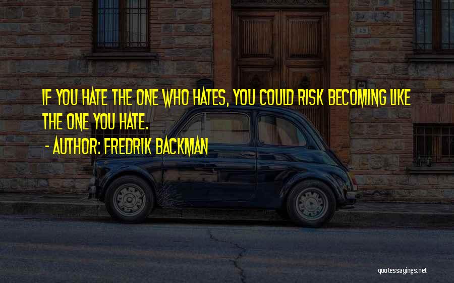 Who Hates You Quotes By Fredrik Backman