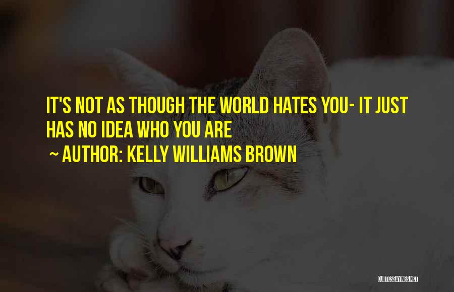 Who Hates You Quotes By Kelly Williams Brown