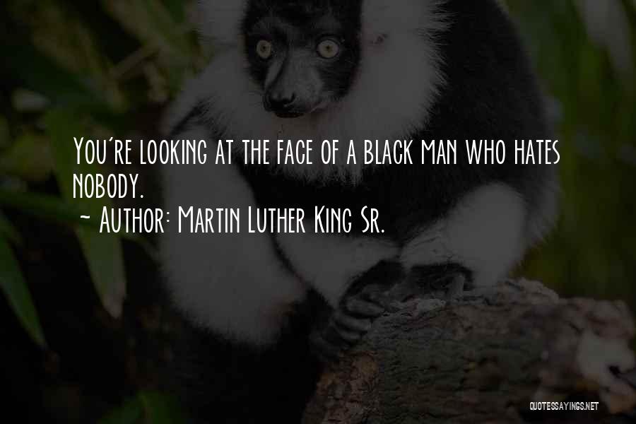 Who Hates You Quotes By Martin Luther King Sr.