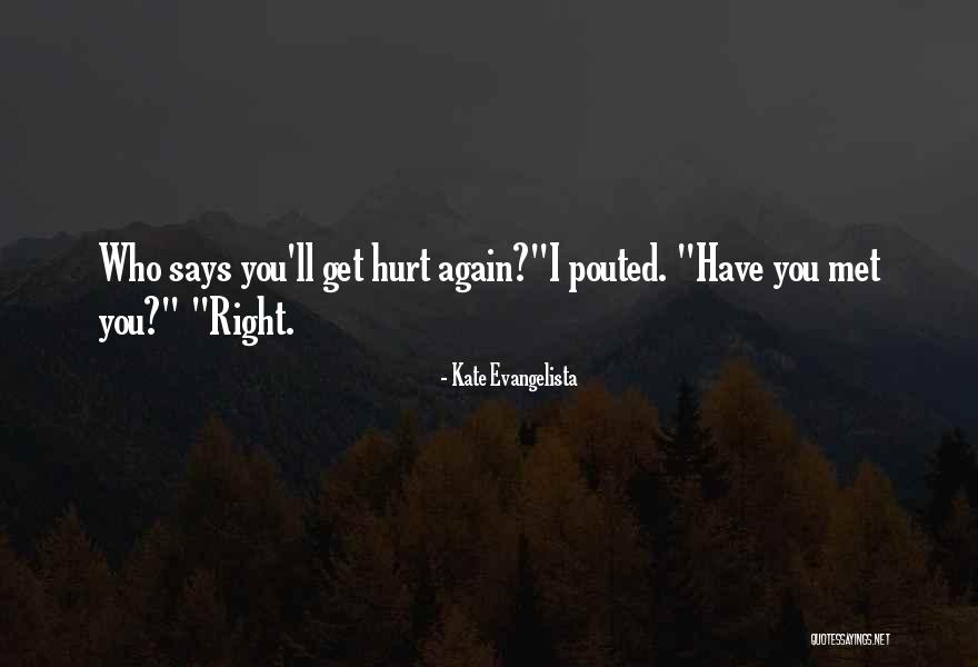 Who Hurt You Quotes By Kate Evangelista Who Hurt You Quotes By Kate Evangelista