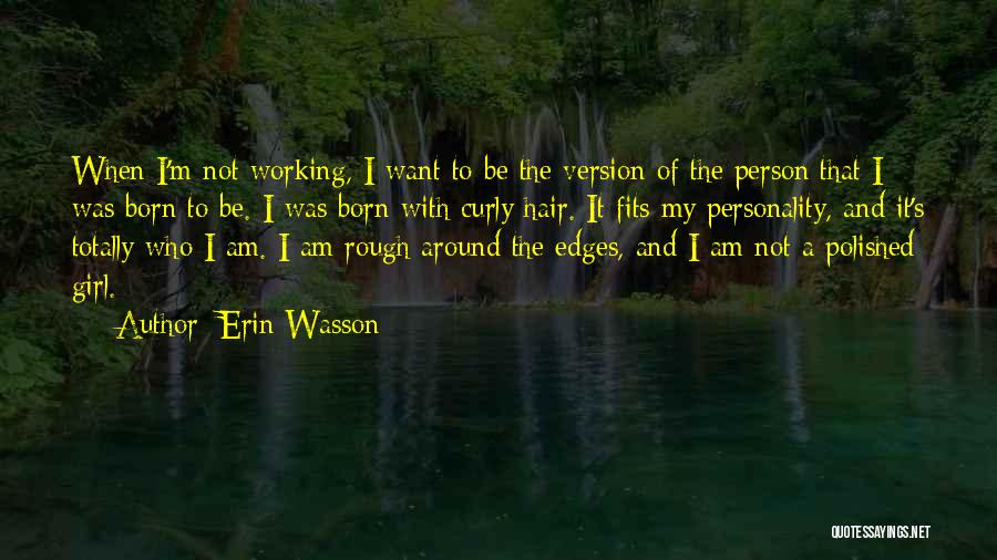 Who I Am Girl Quotes By Erin Wasson