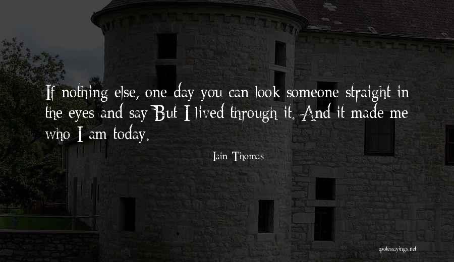 Who I Am Today Quotes By Iain Thomas Who I Am Today Quotes By Iain Thomas