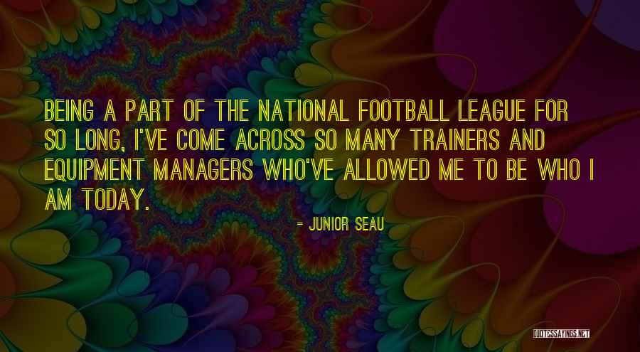 Who I Am Today Quotes By Junior Seau Who I Am Today Quotes By Junior Seau