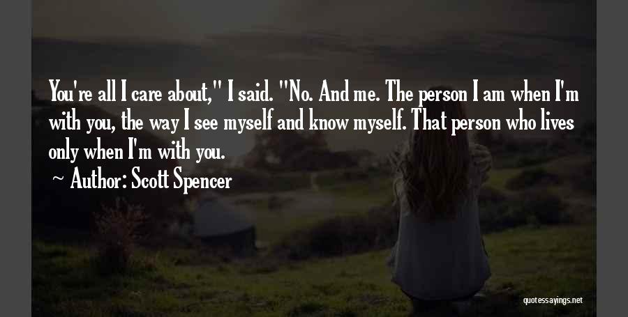 Who I Am When I'm With You Quotes By Scott Spencer