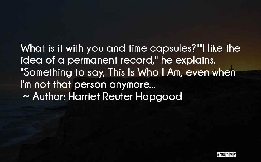 Who I Am When With You Quotes By Harriet Reuter Hapgood