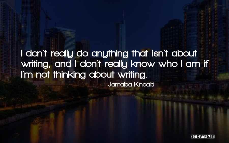 Who I Really Am Quotes By Jamaica Kincaid Who I Really Am Quotes By Jamaica Kincaid