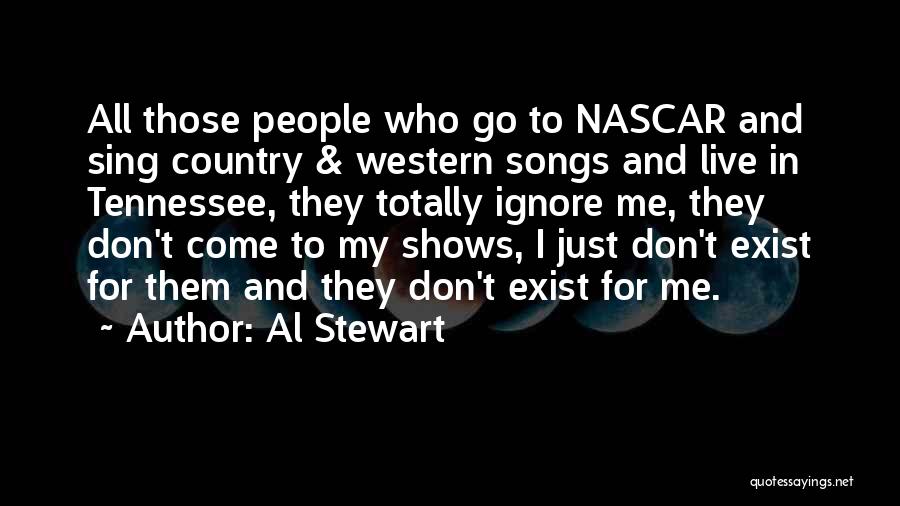 Who Ignore Me Quotes By Al Stewart