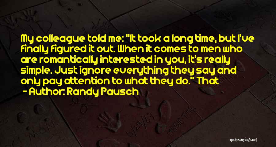 Who Ignore Me Quotes By Randy Pausch